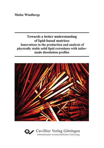 Towards a better understanding of lipid-based matrices – Innovations in the production and analysis of physically stable solid lipid extrudates with tailor-made dissolution profiles