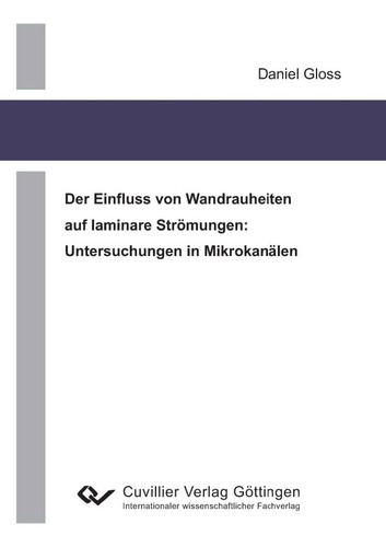 Der Einfluss von Wandrauheiten auf laminare Strömungen: Untersuchungen in Mikrokanälen