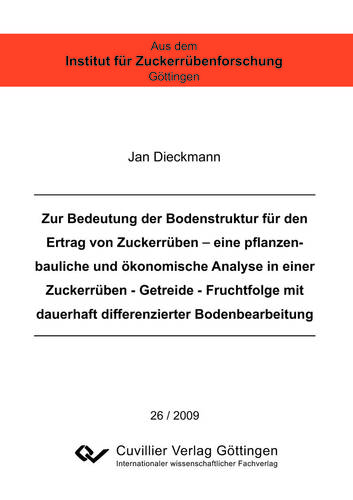 Zur Bedeutung der Bodenstruktur für den Ertrag von Zuckerrüben - eine pflanzenbauliche und ökonomische Analyse in einer Zuckerrüben - Getreide - Fruchtfolge mit dauerhaft differenzierter Bodenbearbeitung