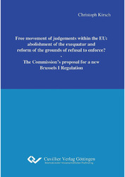 Free movement of judgements within the EU: abolishment of the exequatur and reform of the grounds of refusal to enforce?