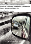 Environmentally unfriendly Consumption Behaviour: Theoretical and empirical Evidence from private Motorists in Mexico City