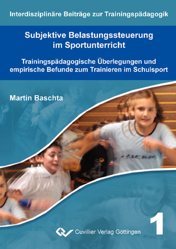 Subjektive Belastungssteuerung im Sportunterricht Trainingspädagogische Überlegungen und empirische Befunde zum Trainieren im Schulsport