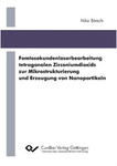Femtosekundenlaserbearbeitung tetragonalen Zirconiumdioxids zur Mikrostrukturierung und Erzeugung von Nanopartikeln