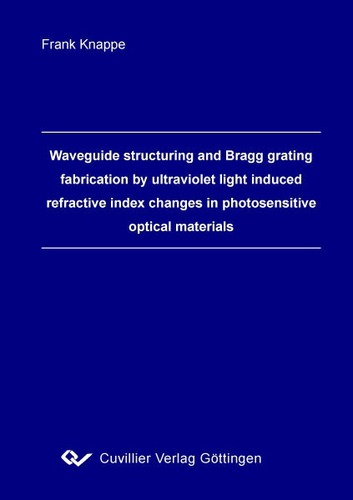 Waveguide structuring and Bragg grating fabrication by ultraviolet light induced refractive index changes in photosensitive optical materials