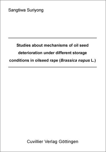 Studies about mechanisms of oil seed deterioration under different storage conditions in oilseed rape (Brassica napus L.)