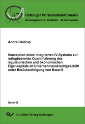 Konzeption eines integrierten IV-Systems zur ratingbasierten Quantifizierung des regulatorischen und ökonomischen Eigenkapitals im Unternehmenskreditgeschäft unter Berücksichtigung von Basel II