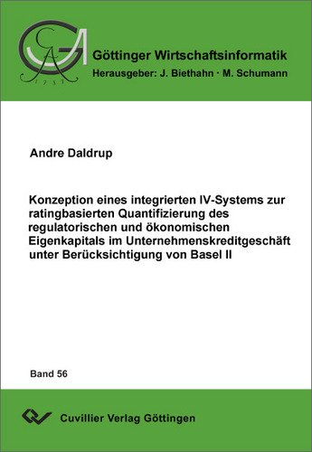 Konzeption eines integrierten IV-Systems zur ratingbasierten Quantifizierung des regulatorischen und ökonomischen Eigenkapitals im Unternehmenskreditgeschäft unter Berücksichtigung von Basel II