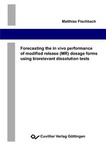 Forecasting the in vivo performance of modified release (MR) dosage forms using biorelevant dissolution tests