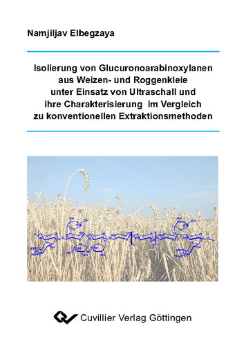 Isolierung von Glucuronoarabinoxylanen aus Weizen- und Roggenkleie unter Einsatz von Ultraschall und ihre Charakterisierung im Vergleich zu konventionellen Extraktionsmethoden