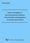 Kinetic Investigation of Gas Phase Reactions Relevant to the Formation and Degradation of Aromatic Hydrocarbons