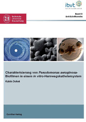 Charakterisierung von Pseudomonas aeruginosa-Biofilmen in einem in vitro-Harnwegskathetersystem