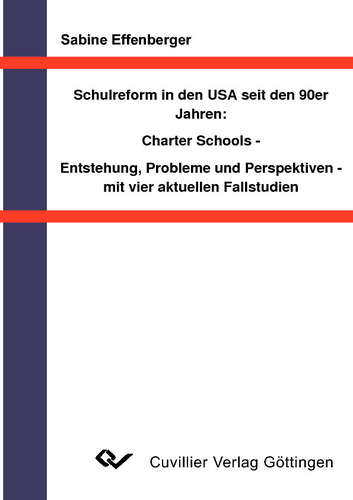 Schulreform in den USA seit den 90er Jahren:  Charter Schools - Entstehung, Probleme und Perspektiven- mit vier aktuellen Fallstudien