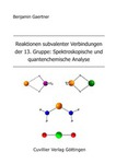Reaktionen subvalenter Verbindungen der 13. Gruppe: Spektroskopische und quantenchemische Analyse