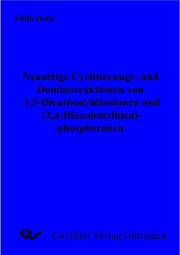 Neuartige Cyclisierungs- und Dominoreaktionen von 1,3-Dicarbonyldianionen und (2,4-Dioxobutyliden)-phosphoranen