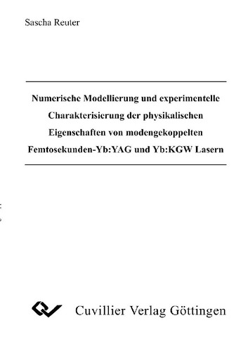 Numerische Modellierung und experimentelle Charakterisierung der physikalischen Eigenschaften von modengekoppelten Femtosekunden-Yb:YAG und Yb:KGW Lasern