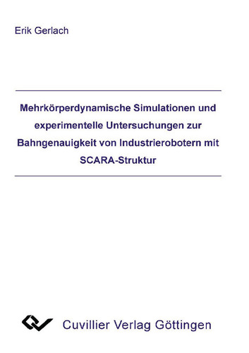 Mehrkörperdynamische Simulationen und experimentelle Untersuchungen zur Bahngenauigkeit von Industrierobotern mit SCARA-Struktur