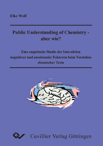 Public Understanding of Chemistry - ABER WIE? Eine empirische Studie der Interaktion kognitiver und emotionaler Faktoren beim Verstehen chemischer Texte