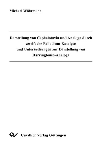 Darstellung von Cephalotaxin und Analoga durch zweifache Palladium-Katalyse und Untersuchungen zur Darstellung von Harringtonin-Analoga
