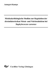 Molekularbiologische Studien zur Regulation der dissimilatorischen Nitrat- und Nitritreduktion bei Staphylococcus carnosus