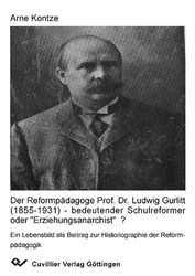 Der Reformpädagoge Prof. Dr. Ludwig Gurlitt (1855-1931) – bedeutender Schulreformer oder „Erziehungsanarchist“  ?