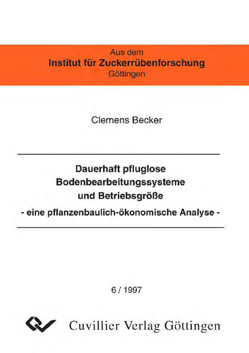 Dauerhaft pfluglose Bodenbearbeitungssysteme und Betriebsgröße -eine pflanzenbaulich-ökonomische Analyse