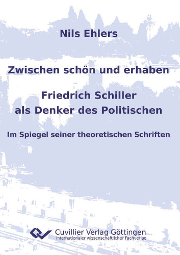 Zwischen schön und erhaben - Friedrich Schiller als Denker des Politischen