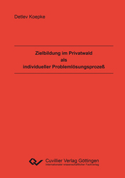 Zielbildung im Privatwald als individueller Problemlösungsprozeß