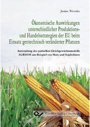 Ökonomische Auswirkungen unterschiedlicher Produktions- und Handelsstrategien der EU beim Einsatz gentechnisch veränderter Pflanzen