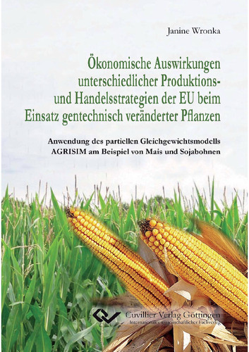 Ökonomische Auswirkungen unterschiedlicher Produktions- und Handelsstrategien der EU beim Einsatz gentechnisch veränderter Pflanzen
