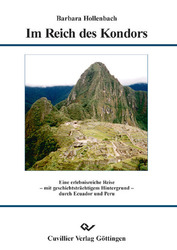 Im Reich des Kondors - Eine erlebnisreiche Reise - mit geschichtsträchtigem Hintergrund - durch Ecuador und Peru