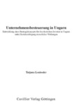 Unternehmensbesteuerung in Ungarn - Entwicklung eines Strategiekonzepts für den deutschen Investor in Ungarn unter Berücksichtigung steuerlicher Wirkungen