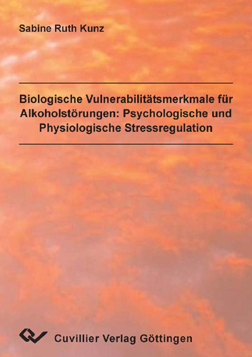 Biologische Vulneribilitätsmerkmale für Alkoholstörungen: Psychologische und Physiologische Stressregulation