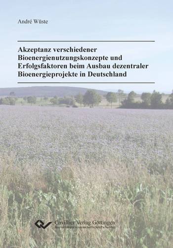 Akzeptanz verschiedener Bioenergienutzungskonzepte und Erfolgsfaktoren beim Ausbau dezentraler Bioenergieprojekte in Deutschland