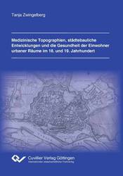 Medizinische Topographien, städtebauliche Entwicklungen  und die Gesundheit der Einwohner urbaner Räume im 18. und 19. Jahrhundert