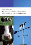 Markt- und werteorientiertes Management im Agribusiness