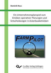 Ein Unternehmensplanspiel zum Einüben operativer Planungen und Entscheidungen in Ackerbaubetrieben