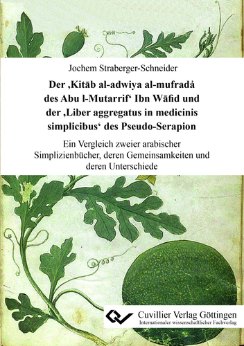 Der ’Kitāb al-adwiya al-mufrada҆ des Abu l-Mutarrif’ Ibn Wāfid und der ’Liber aggregatus in medicinis simplicibus’ des Pseudo-Serapion