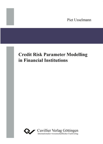 Credit Risk Parameter Modelling in Financial Institutions