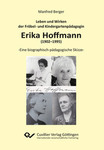 Leben und Wirken der Fröbel- und Kindergartenpädagogin Erika Hoffmann (1902–1995)