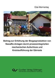 Beitrag zur Erhöhung der Biogasproduktion von NawaRo-Anlagen durch prozessintegrierten mechanischen Aufschluss und Kreislaufführung der Gärreste