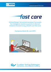 Fast care – Echtzeitfähiges Sensordatenanalyse-Framework für intelligente Assistenzsysteme im Bereich Ambient Assisted Living, eHealth und Tele-Care