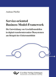 Service-oriented Business Model-Framework –  die Entwicklung von Geschäftsmodellen in digital transformierenden Ökosystemen am Beispiel der Elektromobilität