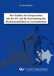 Der Einfluss der Kooperation mit der EU auf die Entwicklung der Rechtsstaatlichkeit in Aserbaidschan