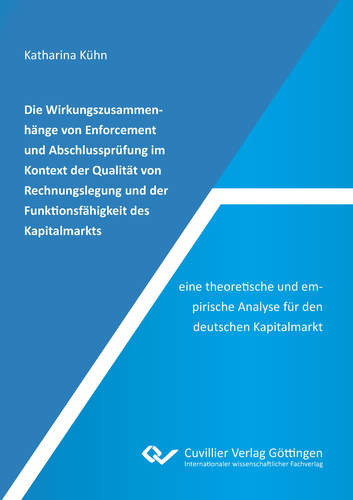 Die Wirkungszusammenhänge von Enforcement und Abschlussprüfung im Kontext der Qualität von Rechnungslegung und der Funktionsfähigkeit des Kapitalmarkts – eine theoretische und empirische Analyse für den deutschen Kapitalmarkt