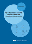 Quantenmechanik und Schulmathematik