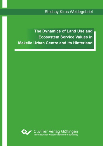 The Dynamics of Land Use and Ecosystem Service Values in Mekelle Urban Centre and its Hinterland