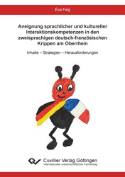 Aneignung sprachlicher und kultureller Interaktionskompetenzen in den zweisprachigen deutsch-französischen Krippen am Oberrhein 