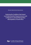 Exploring the Conditions that Impact Local Administration Responsiveness work to Migrants in selected Metropolitan Municipalities of South Africa