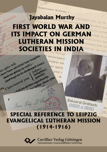 First World War and its Impact on German Lutheran Mission Societies in India.