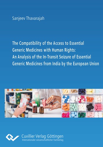 The Compatibility of the Access to Essential Generic Medicines with Human Rights: An Analysis of the In-Transit Seizure of Essential Generic Medicines from India by the European Union